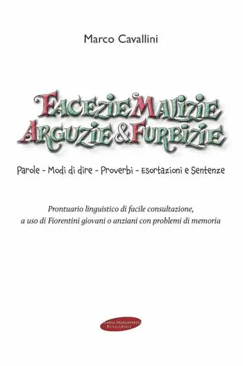 Offerta Del Giorno Facezie malizie arguzie e furbizie. Parole, modi di dire, proverbi, esortazioni e sentenze. Prontuario linguistico di facile consultazione, a uso di fiorentini giovani o anziani con problemi di memoria