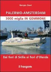 Promo Stagionale Palermo-Amsterdam 3000 miglia in gommone. Dai fiori di Sicilia ai fiori d‘Olanda