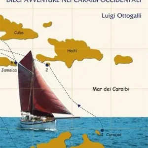Un porto, un racconto. Dieci avventure nei Caraibi occidentali Nuovo Arrivo