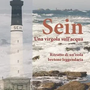 Sein. Una virgola sull‘acqua. Ritratto di un‘isola bretone leggendaria Quantità Limitata