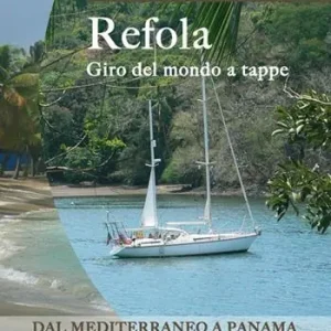 Refola giro del mondo a tappe. Dal Mediterraneo a Panama. Portolano raccontato Esclusivo