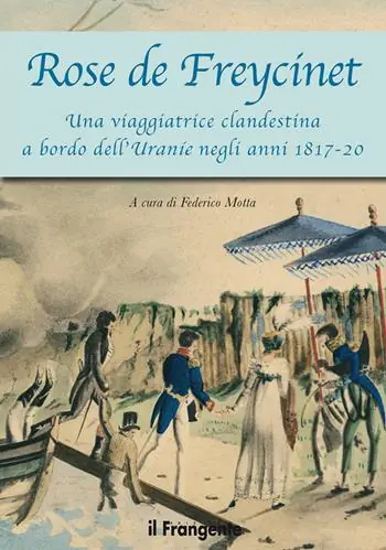 Ultimissimo Modello Rose de Freycinet. Una viaggiatrice clandestina a bordo dell‘Uranie negli anni 1817-20