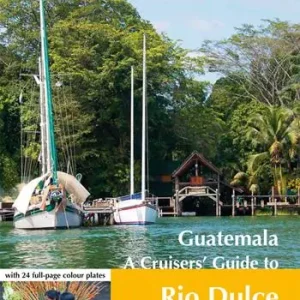 Occasione Imperdibile Guatemala. A cruisers‘ guide to Rio Dulce
