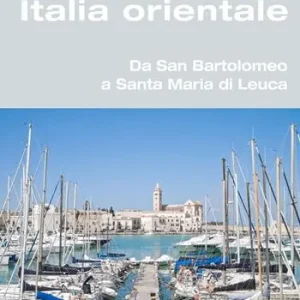 Italia orientale. Da San Bartolomeo a Santa Maria di Leuca. Portolano del Mediterraneo Scelto Dai Clienti