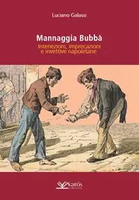 Mannaggia Bubbà. Interiezioni, imprecazioni e invettive napoletane Prezzo Conveniente