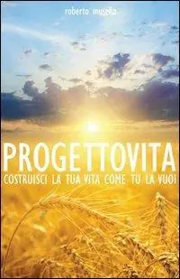 Progetto vita. Costruisci la tua vita come tu la vuoi Nuova Collezione