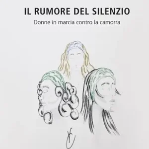 Vendita Finale Il rumore del silenzio. Donne in marcia contro la camorra