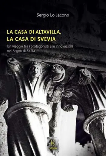 La casa di Altavilla, la casa di Svevia. Un viaggio tra i protagonisti e le innovazioni nel Regno di Sicilia Consegna Rapida