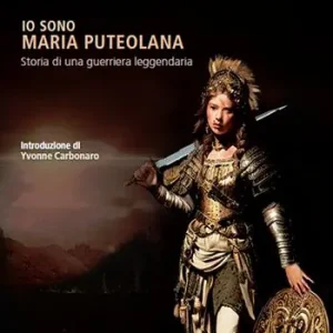 Offerta Lampo Io sono Maria puteolana. Storia di una guerriera leggendaria