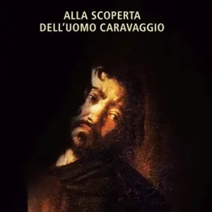 Di Tendenza Alla scoperta dell‘uomo Caravaggio