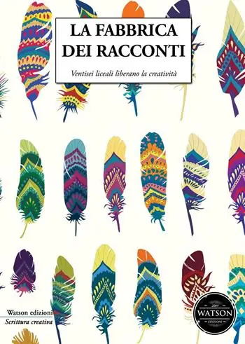 Nuova Collezione La fabbrica dei racconti. Ventisei liceali liberano la creatività