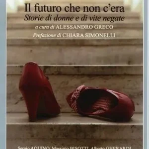 Il futuro che non c‘era. Storie di donne e di vite negate Saldi
