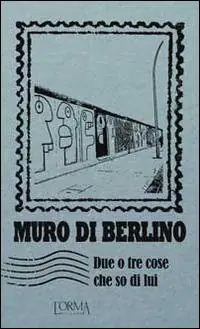 Muro di Berlino. Due o tre cose che so di lui Più Venduto