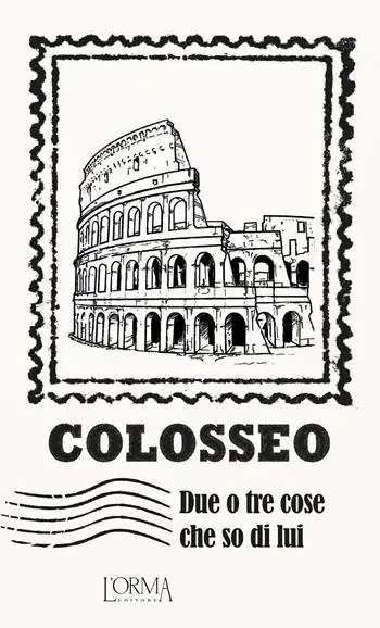 Colosseo. Due o tre cose che so di lui Soddisfatti O Rimborsati
