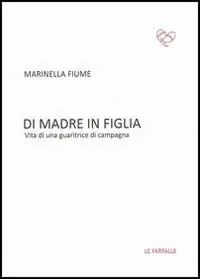 Nuovo Arrivo Di madre in figlia. Vita di una guaritrice di campagna