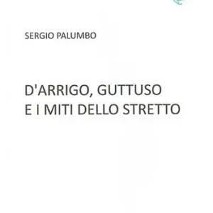 Bestseller D‘Arrigo, Guttuso e i miti dello Stretto