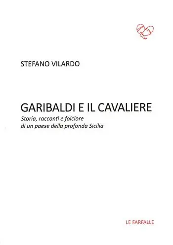 Nuova Collezione Garibaldi e il Cavaliere. Storia, racconti e folclore di un paese della profonda Sicilia