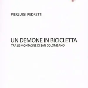Un demone in bicicletta. Tra le montagne di San Colombano Compra Oggi Stesso
