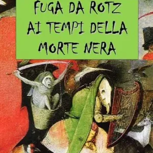 Fuga da Rotz ai tempi della morte nera. Ediz. integrale Ultima Occasione
