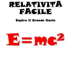Relatività facile. Capire il grande genio. Ediz. integrale Must-Have