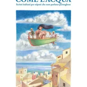 Offerta Lampo Come l‘acqua. Scritti italiani per nipoti che non parlano portoghese. Ediz. integrale