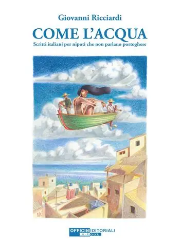 Offerta Lampo Come l‘acqua. Scritti italiani per nipoti che non parlano portoghese. Ediz. integrale