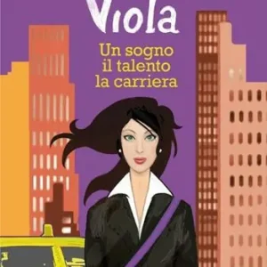 Must-Have Viola. Un sogno, il talento, la carriera