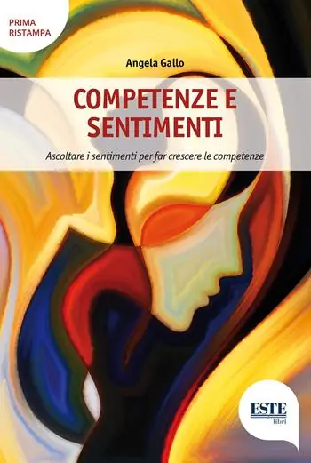 Competenze e sentimenti. Ascoltare i sentimenti per far crescere le competenze Quantità Limitata