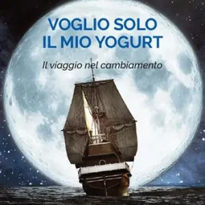 Affare Voglio solo il mio yogurt. Il viaggio nel cambiamento