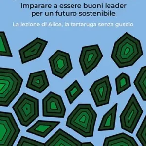 Offerta Limitata Leadership affettiva. Imparare a essere buoni leader per un futuro sostenibile. La lezione di Alice, la tartaruga senza guscio