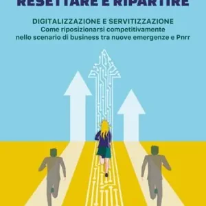 Direttamente Dal Produttore Resettare e ripartire. Digitalizzazione e servitizzazione. Come riposizionarsi competitivamente nello scenario di business tra nuove emergenze e Pnrr