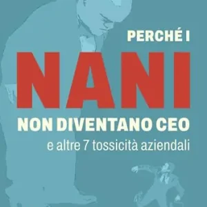 Perché i nani non diventano CEO e altre 7 tossicità aziendali Prezzo Conveniente