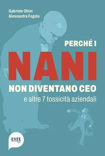 Perché i nani non diventano CEO e altre 7 tossicità aziendali Prezzo Conveniente