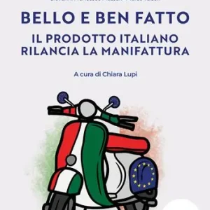 Bello e ben fatto. Il prodotto italiano rilancia la manifattura Prezzo Di Fabbrica