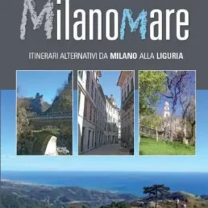 Ordina Subito Milanomare. Itinerari alternativi da Milano alla Liguria
