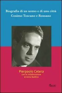 Biografia di un uomo e di una città. Cosimo Toscano e Rossano Miglior Prezzo