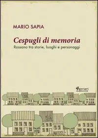 Acquista Ora Cespugli di memoria. Rossano tra storie, luoghi e personaggi