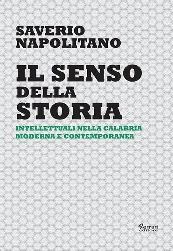 Il senso della storia. Intellettuali nella Calabria moderna e contemporanea Prezzo Ridotto