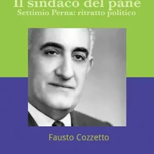 Il sindaco del pane. Settimio Perna. Ritratto politico Occasione