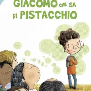 Spedito Oggi Giacomo che sa di Pistacchio. Ediz. illustrata