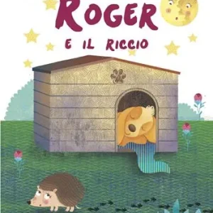 Prezzo Ridotto Roger e il riccio. Ediz. illustrata