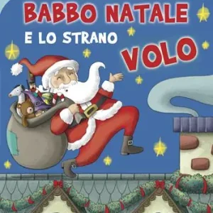 Babbo Natale e lo strano volo. Ediz. illustrata Spedito Oggi