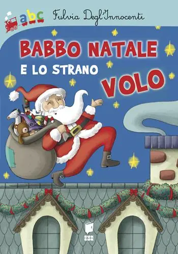 Babbo Natale e lo strano volo. Ediz. illustrata Spedito Oggi