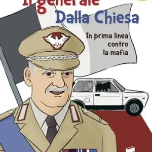 Offerta Il generale Dalla Chiesa. In prima linea contro la mafia. Ediz. illustrata