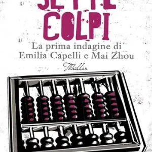 Sette colpi. La prima indagine di Emilia Capelli e Mai Zhou Esclusivo