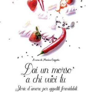 Must-Have Dai un morso a chi vuoi tu. Storie d‘amore per appetiti formidabili