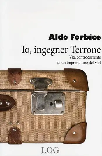 Io, ingegner Terrone. Vita controcorrente di un imprenditore del Sud Quantità Limitata