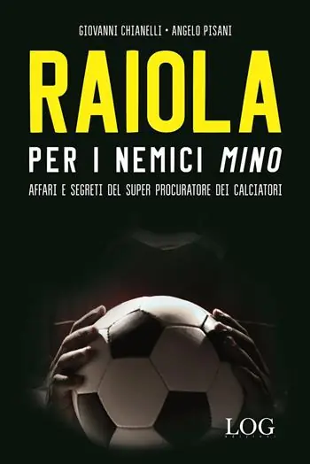 Offerta Del Giorno Raiola per i nemici «Mino». Affari e segreti del super procuratore dei calciatori