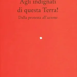 Agli indignati di questa Terra! Dalla protesta all‘azione Bestseller