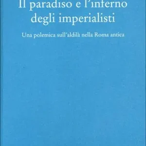 Miglior Prezzo Il paradiso e l‘inferno degli imperialisti. Una polemica sull‘aldilà nella Roma antica
